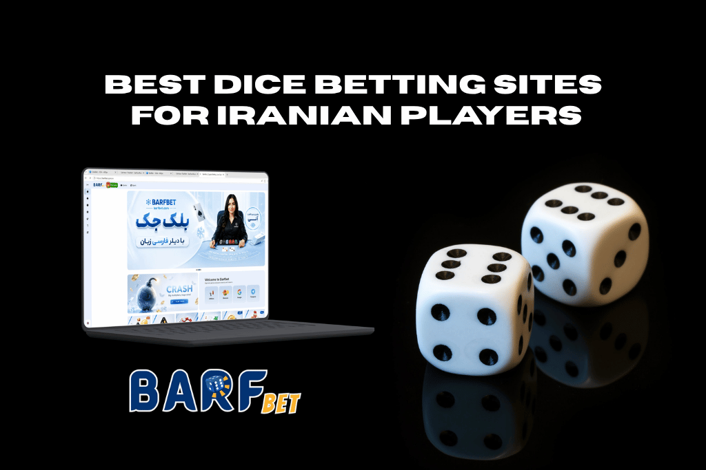 The best dice betting site for Iranian players is Barf Bet.